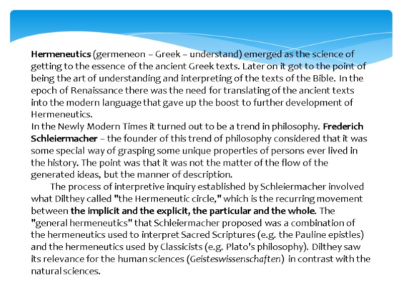 Hermeneutics (germeneon – Greek – understand) emerged as the science of getting to the